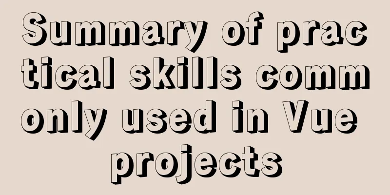Summary of practical skills commonly used in Vue projects
