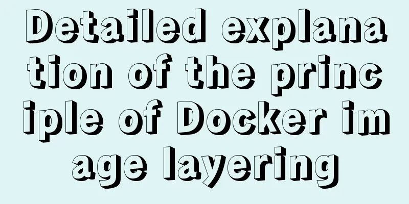 Detailed explanation of the principle of Docker image layering