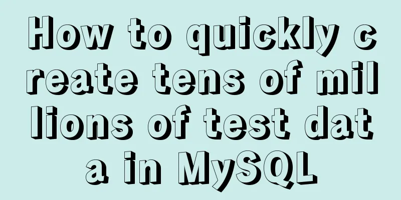 How to quickly create tens of millions of test data in MySQL