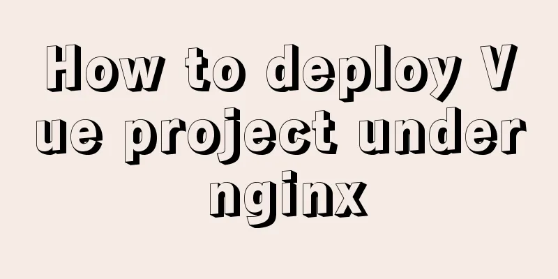How to deploy Vue project under nginx