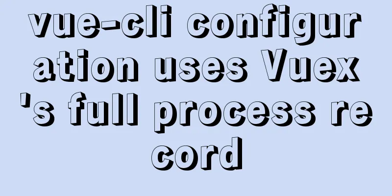 vue-cli configuration uses Vuex's full process record