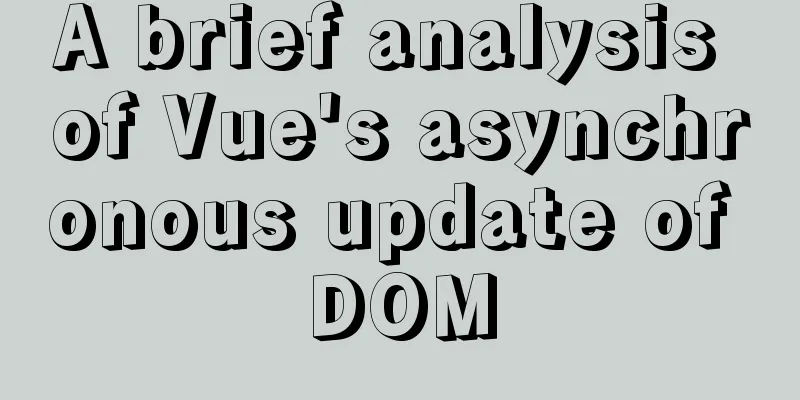 A brief analysis of Vue's asynchronous update of DOM