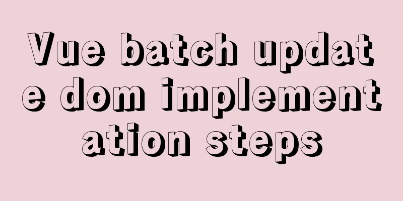 Vue batch update dom implementation steps