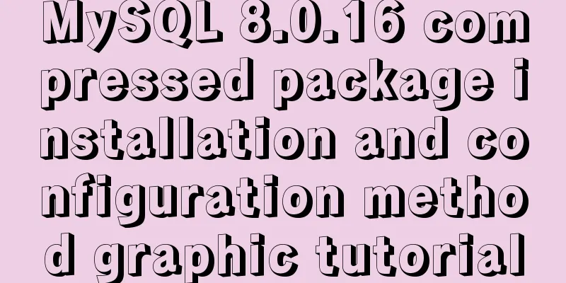 MySQL 8.0.16 compressed package installation and configuration method graphic tutorial