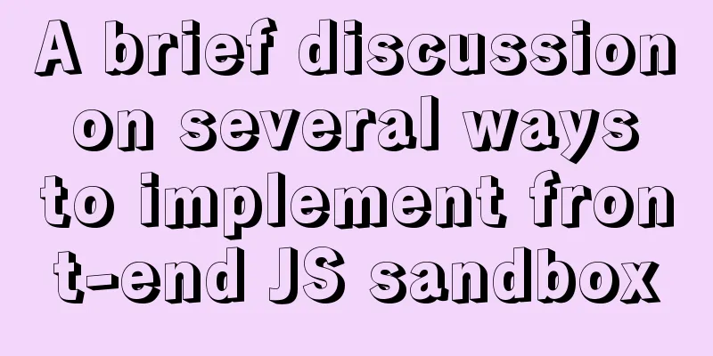 A brief discussion on several ways to implement front-end JS sandbox