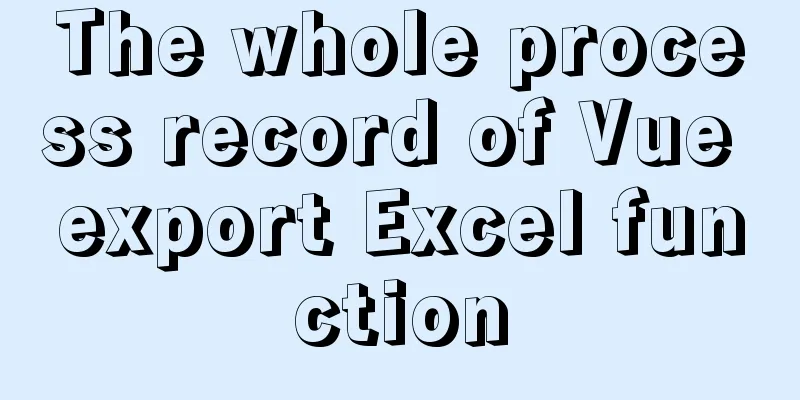The whole process record of Vue export Excel function