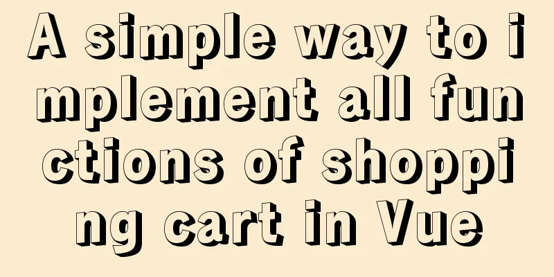 A simple way to implement all functions of shopping cart in Vue
