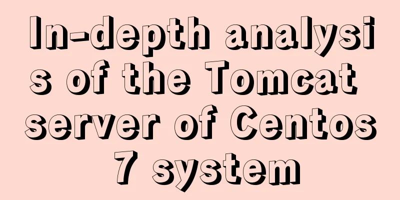 In-depth analysis of the Tomcat server of Centos 7 system