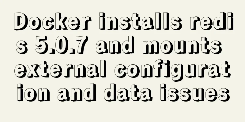 Docker installs redis 5.0.7 and mounts external configuration and data issues
