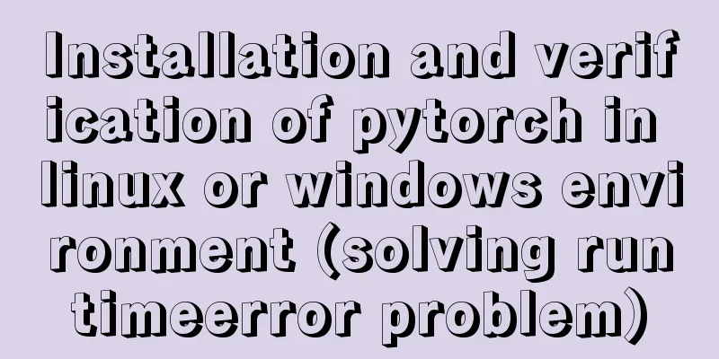 Installation and verification of pytorch in linux or windows environment (solving runtimeerror problem)