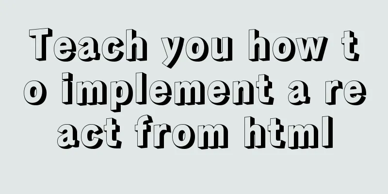 Teach you how to implement a react from html