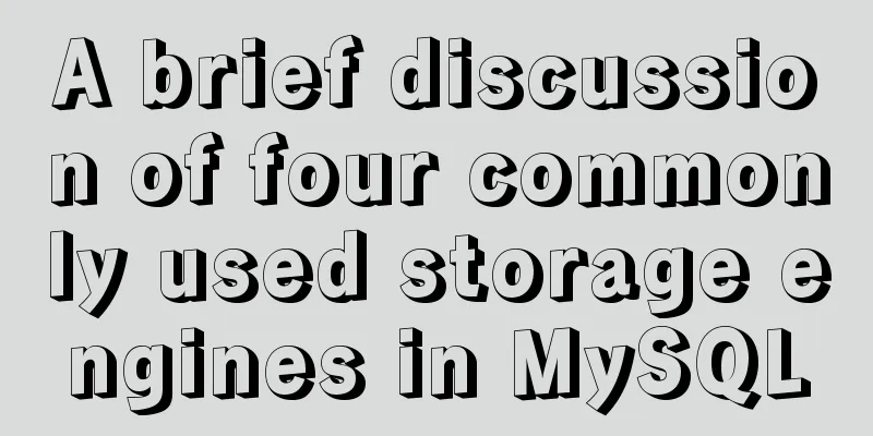 A brief discussion of four commonly used storage engines in MySQL