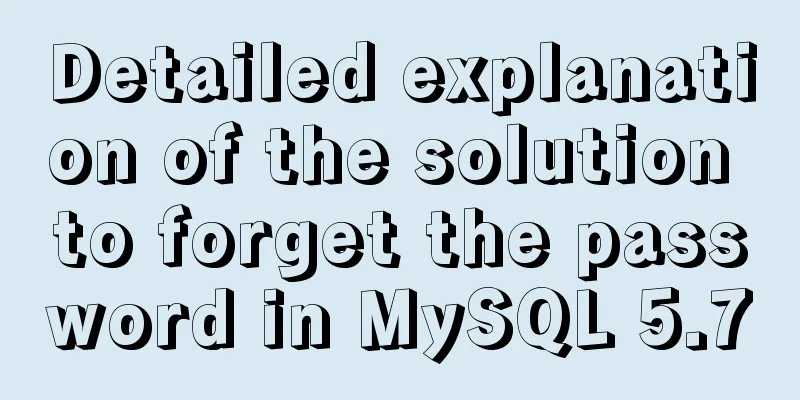 Detailed explanation of the solution to forget the password in MySQL 5.7