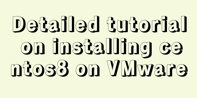Detailed tutorial on installing centos8 on VMware
