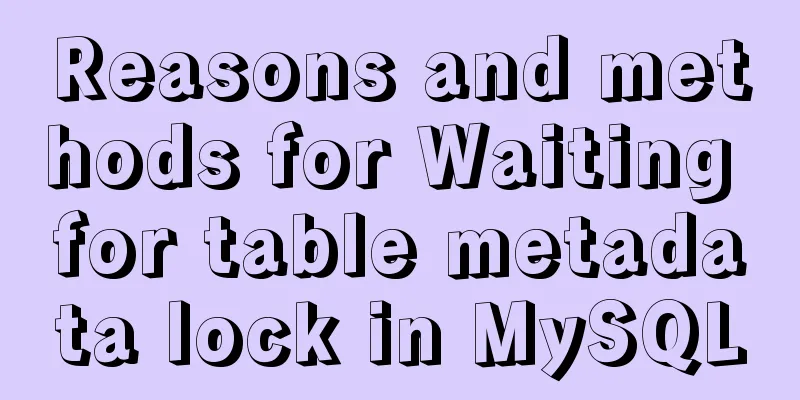 Reasons and methods for Waiting for table metadata lock in MySQL