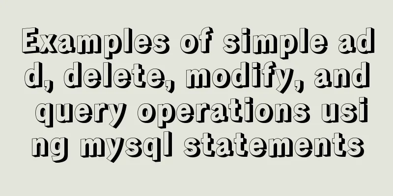 Examples of simple add, delete, modify, and query operations using mysql statements