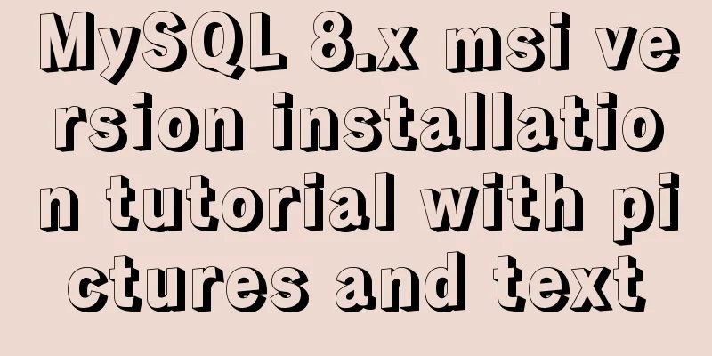 MySQL 8.x msi version installation tutorial with pictures and text