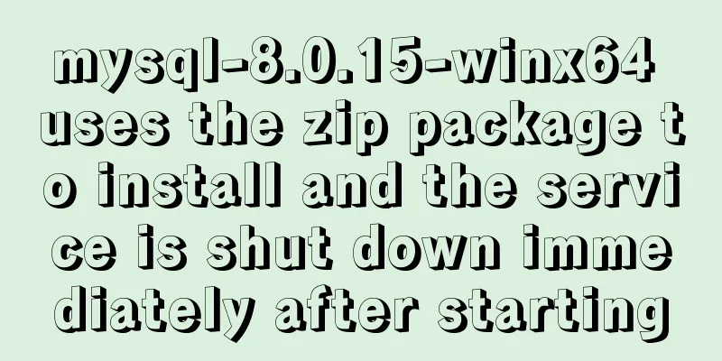 mysql-8.0.15-winx64 uses the zip package to install and the service is shut down immediately after starting