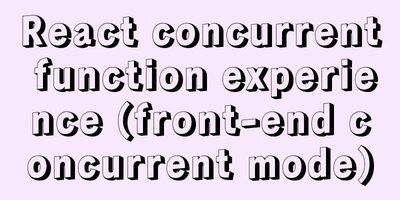 React concurrent function experience (front-end concurrent mode)