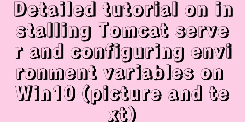 Detailed tutorial on installing Tomcat server and configuring environment variables on Win10 (picture and text)