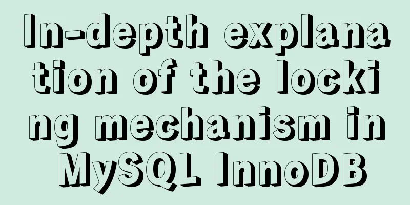 In-depth explanation of the locking mechanism in MySQL InnoDB