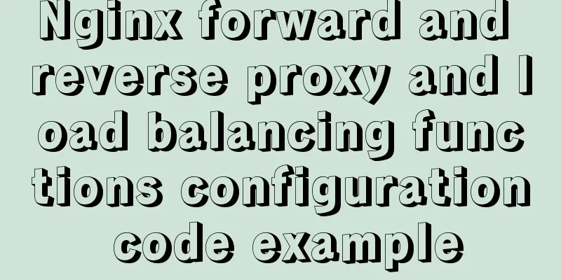 Nginx forward and reverse proxy and load balancing functions configuration code example