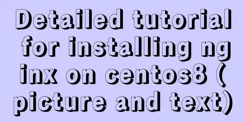 Detailed tutorial for installing nginx on centos8 (picture and text)