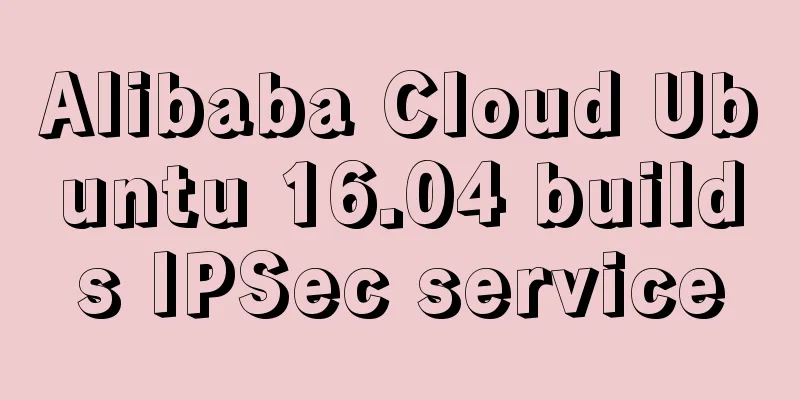 Alibaba Cloud Ubuntu 16.04 builds IPSec service