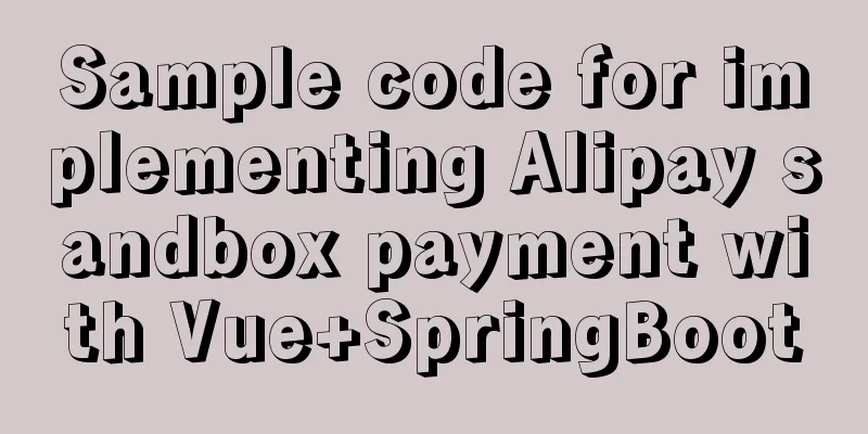 Sample code for implementing Alipay sandbox payment with Vue+SpringBoot