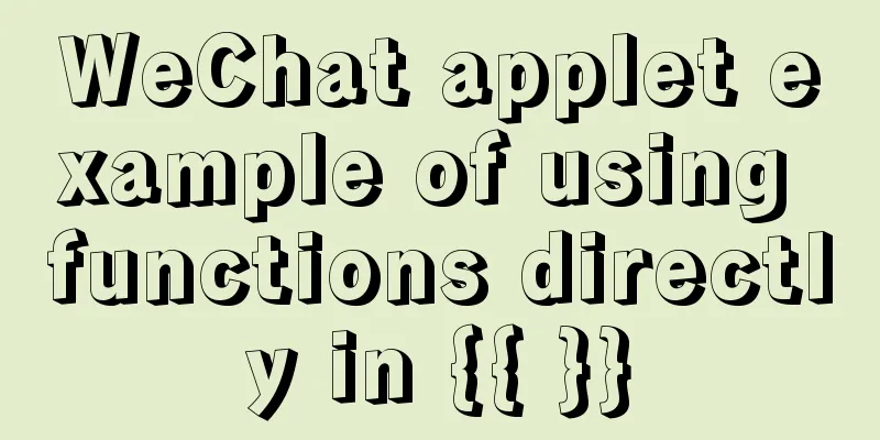 WeChat applet example of using functions directly in {{ }}