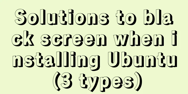 Solutions to black screen when installing Ubuntu (3 types)