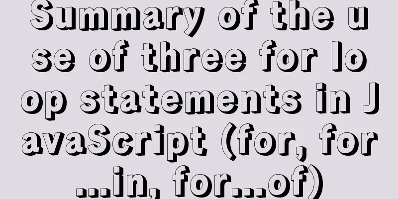 Summary of the use of three for loop statements in JavaScript (for, for...in, for...of)