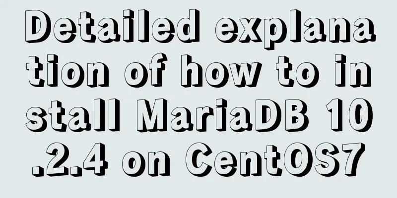 Detailed explanation of how to install MariaDB 10.2.4 on CentOS7