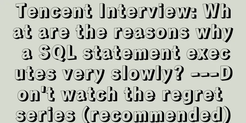 Tencent Interview: What are the reasons why a SQL statement executes very slowly? ---Don't watch the regret series (recommended)
