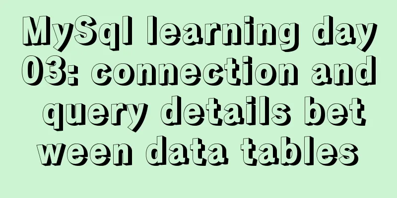 MySql learning day03: connection and query details between data tables