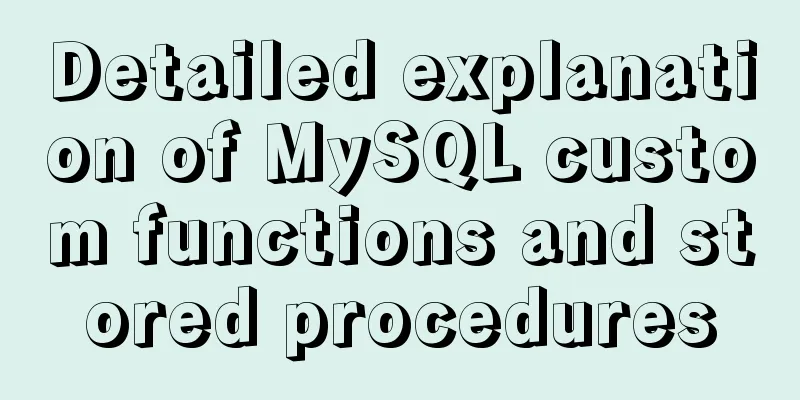 Detailed explanation of MySQL custom functions and stored procedures