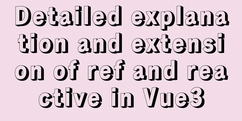 Detailed explanation and extension of ref and reactive in Vue3