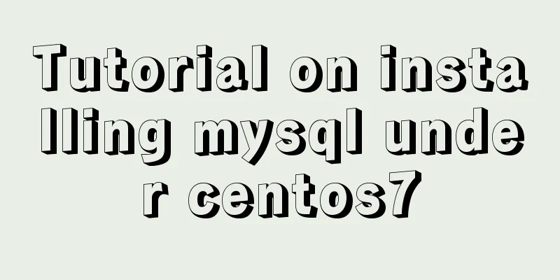 Tutorial on installing mysql under centos7