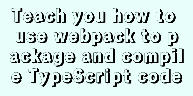 Teach you how to use webpack to package and compile TypeScript code