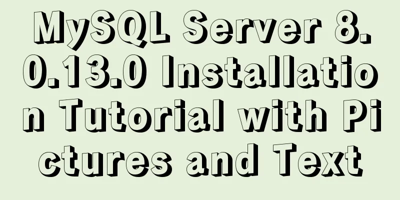 MySQL Server 8.0.13.0 Installation Tutorial with Pictures and Text