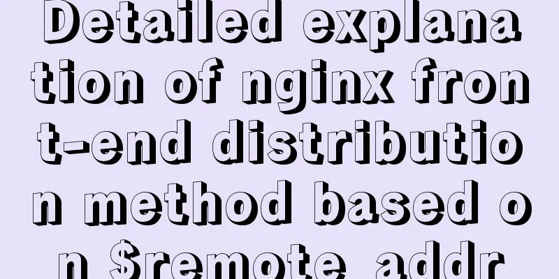 Detailed explanation of nginx front-end distribution method based on $remote_addr
