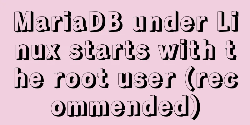MariaDB under Linux starts with the root user (recommended)
