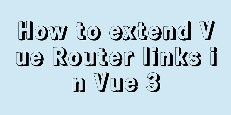 How to extend Vue Router links in Vue 3