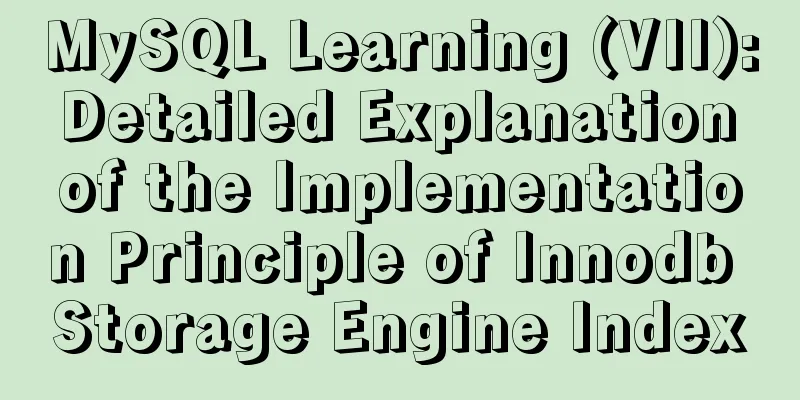 MySQL Learning (VII): Detailed Explanation of the Implementation Principle of Innodb Storage Engine Index