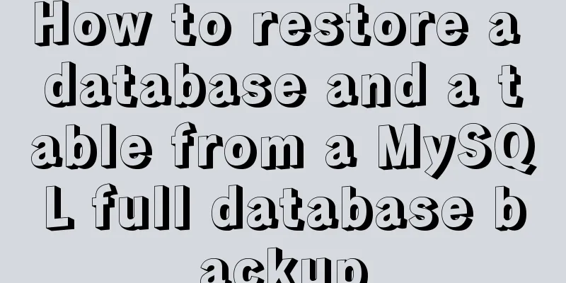 How to restore a database and a table from a MySQL full database backup