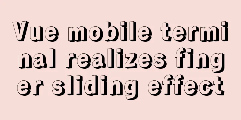 Vue mobile terminal realizes finger sliding effect