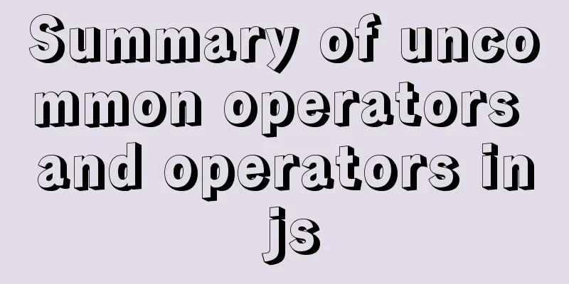 Summary of uncommon operators and operators in js