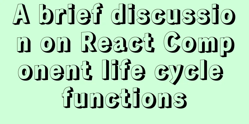 A brief discussion on React Component life cycle functions