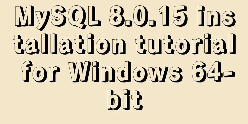 MySQL 8.0.15 installation tutorial for Windows 64-bit