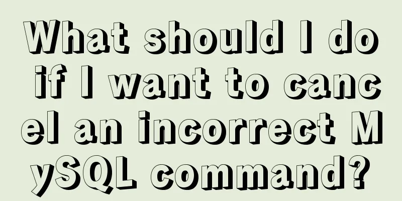 What should I do if I want to cancel an incorrect MySQL command?
